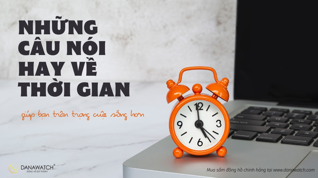 Câu Nói Hay Về Thời Gian: Nguồn Cảm Hứng Cho Sự Phát Triển Cá Nhân Và Doanh Nghiệp