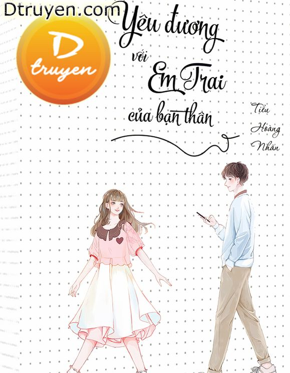 Tóm Tắt Truyện Yêu Đương Với Em Trai Của Bạn Thân – Câu Chuyện Tình Éo Le Đầy Cảm Xúc
